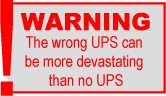 WARNING - The wrong UPS can be more devastating than no UPS WIDTH=166 HEIGHT=96 HSPACE=